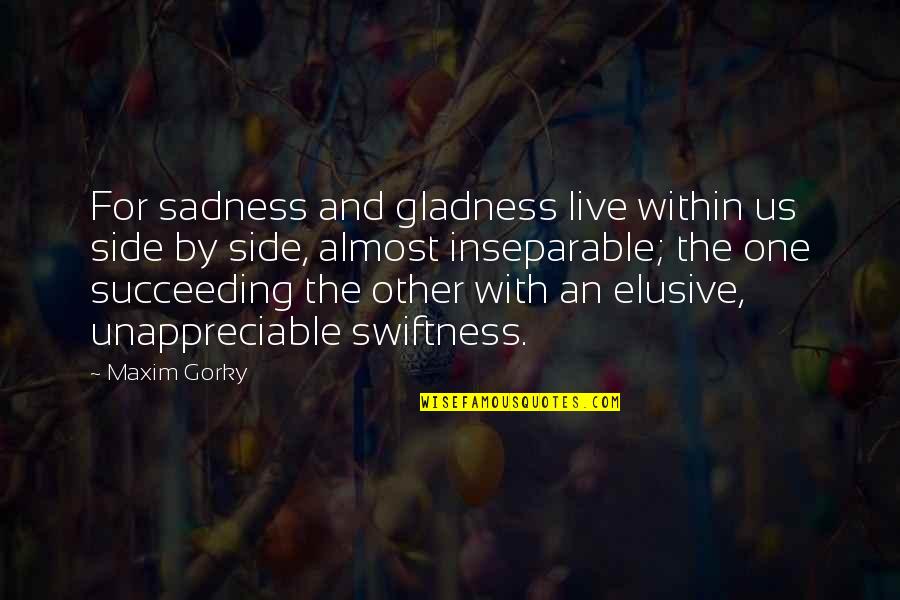 Safe Weekend Quotes By Maxim Gorky: For sadness and gladness live within us side