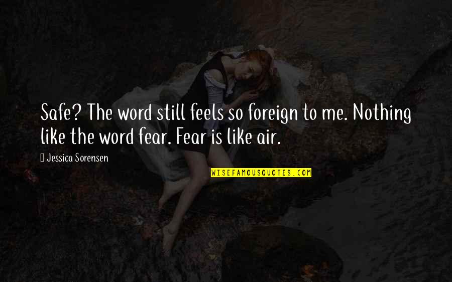 Safe Word Quotes By Jessica Sorensen: Safe? The word still feels so foreign to