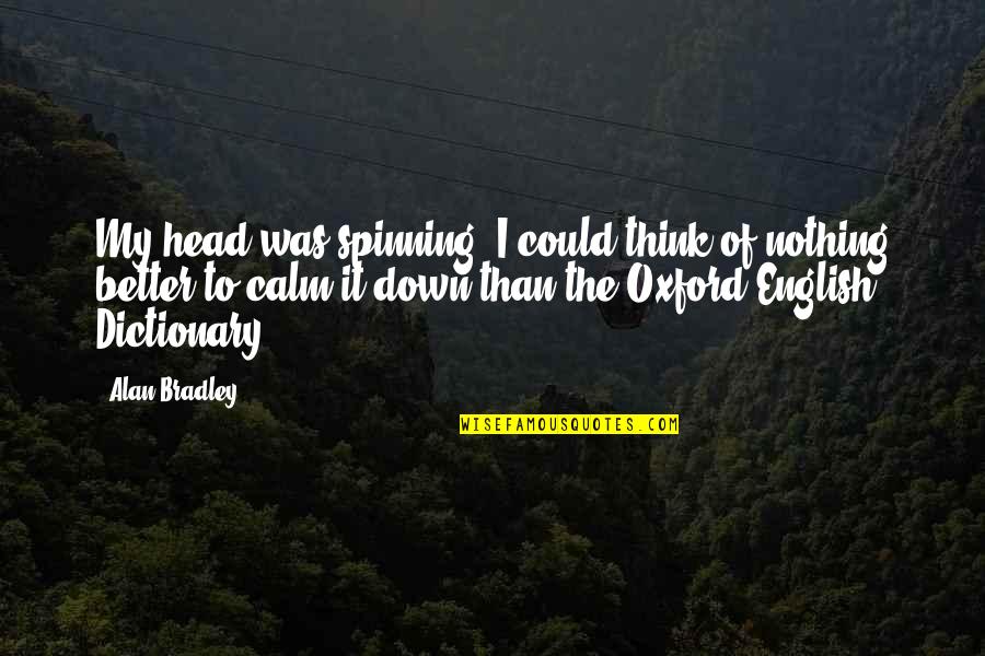 Safe Work Quotes By Alan Bradley: My head was spinning. I could think of