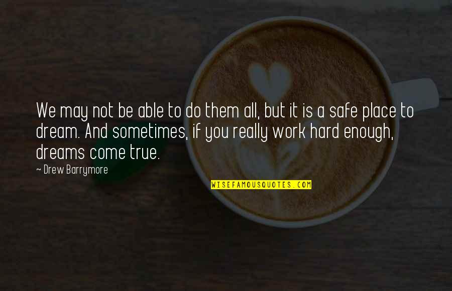 Safe Work Quotes By Drew Barrymore: We may not be able to do them