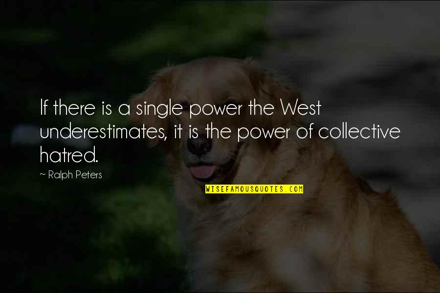 Safe Work Quotes By Ralph Peters: If there is a single power the West