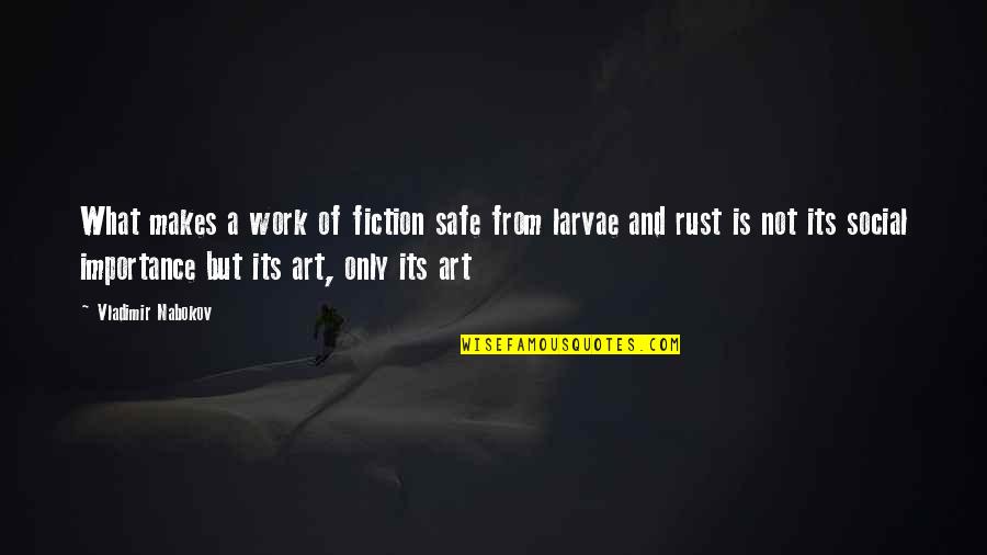 Safe Work Quotes By Vladimir Nabokov: What makes a work of fiction safe from