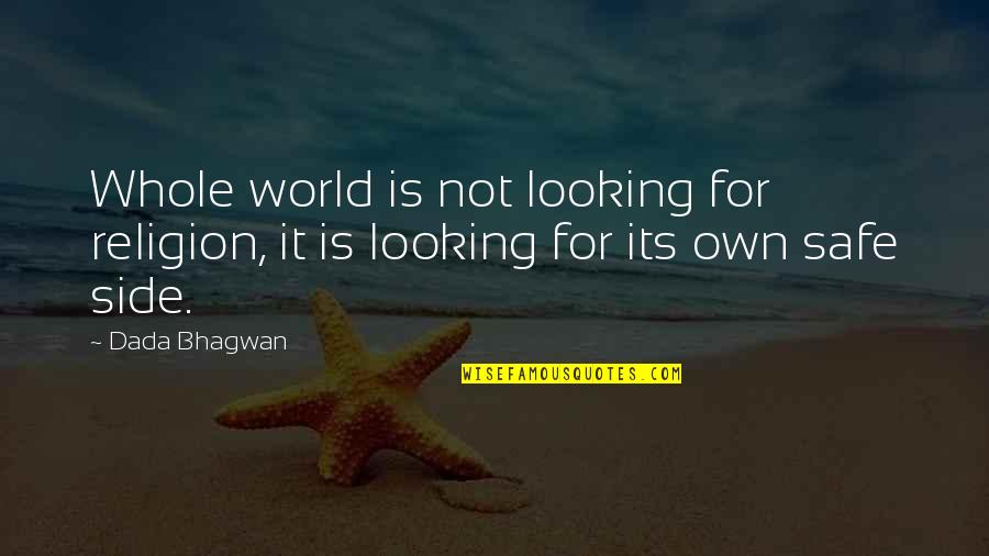 Safe World Quotes By Dada Bhagwan: Whole world is not looking for religion, it