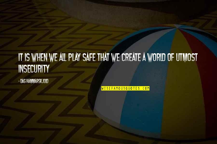 Safe World Quotes By Dag Hammarskjold: It is when we all play safe that