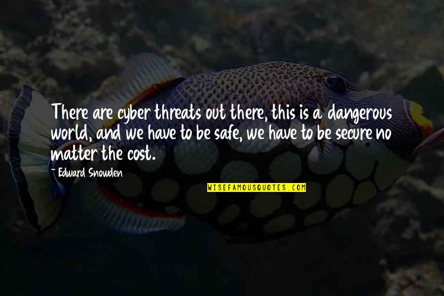 Safe World Quotes By Edward Snowden: There are cyber threats out there, this is