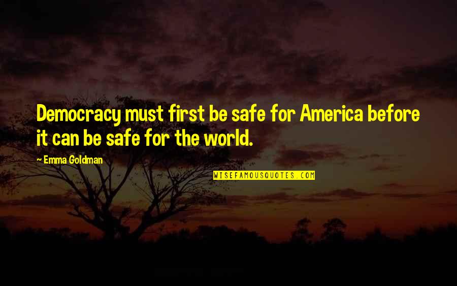 Safe World Quotes By Emma Goldman: Democracy must first be safe for America before