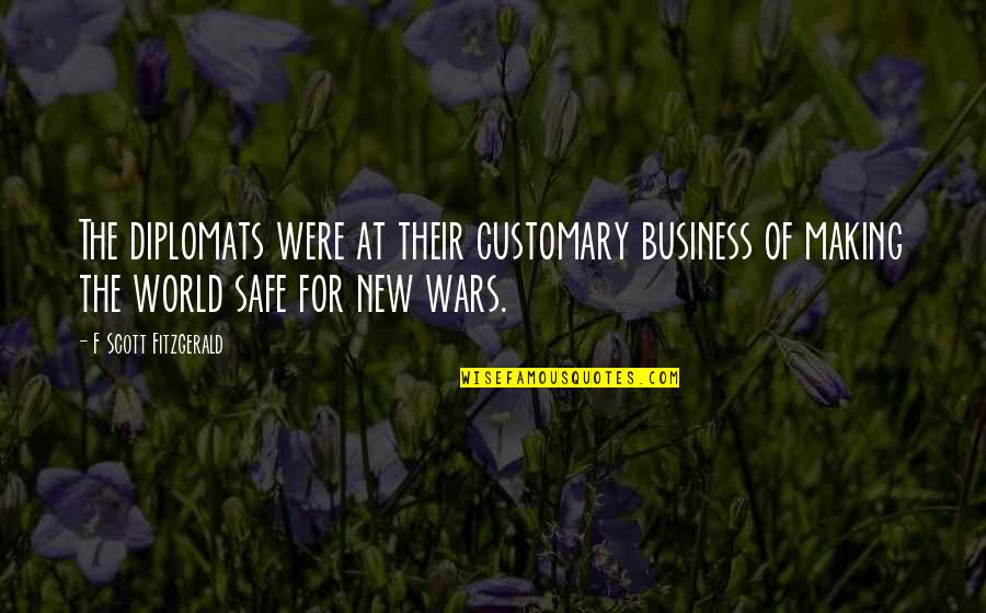 Safe World Quotes By F Scott Fitzgerald: The diplomats were at their customary business of