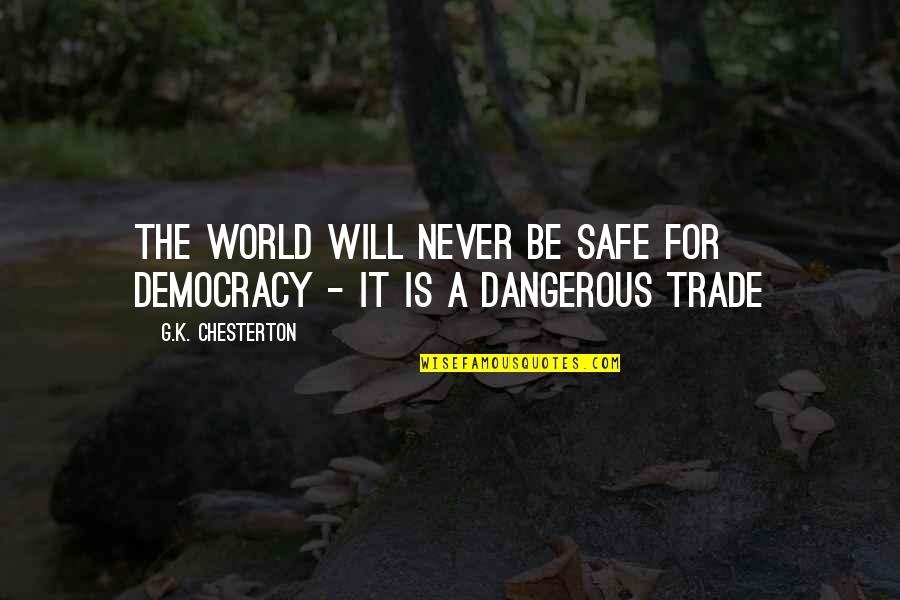 Safe World Quotes By G.K. Chesterton: The world will never be safe for democracy