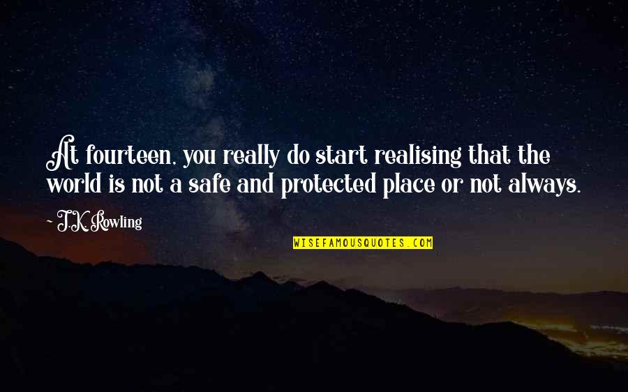 Safe World Quotes By J.K. Rowling: At fourteen, you really do start realising that