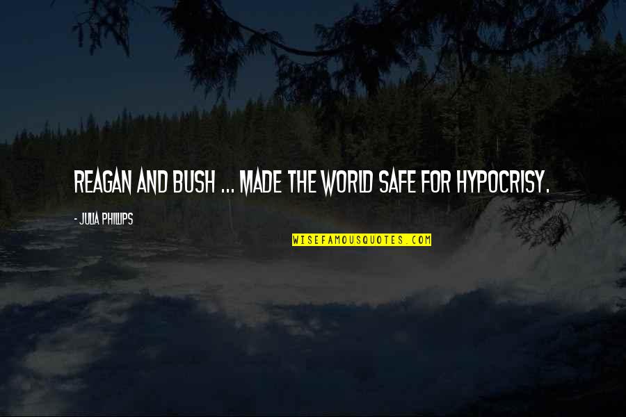 Safe World Quotes By Julia Phillips: Reagan and Bush ... made the world safe