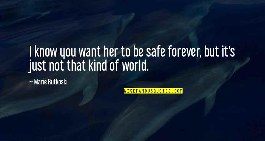 Safe World Quotes By Marie Rutkoski: I know you want her to be safe