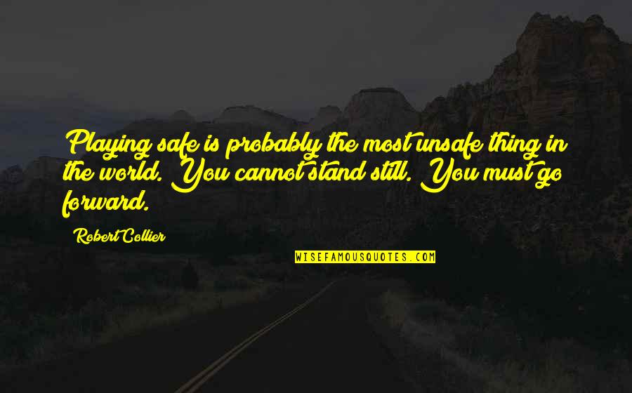 Safe World Quotes By Robert Collier: Playing safe is probably the most unsafe thing