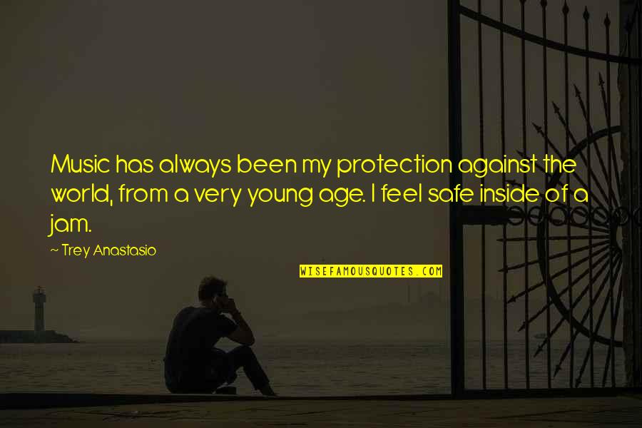 Safe World Quotes By Trey Anastasio: Music has always been my protection against the