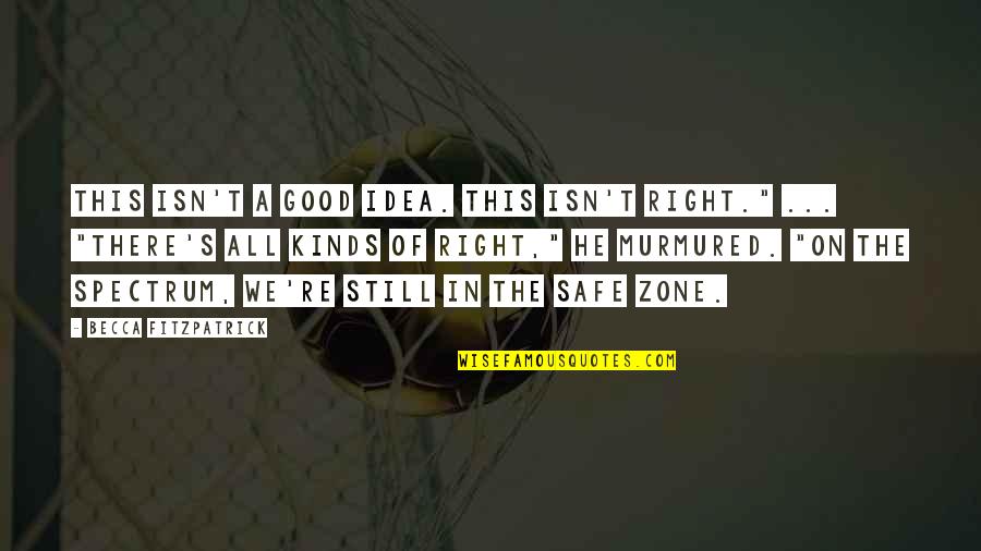 Safe Zone Quotes By Becca Fitzpatrick: This isn't a good idea. This isn't right." Safe Zone Quotes By Becca Fitzpatrick: This isn't a good idea. This isn't right."