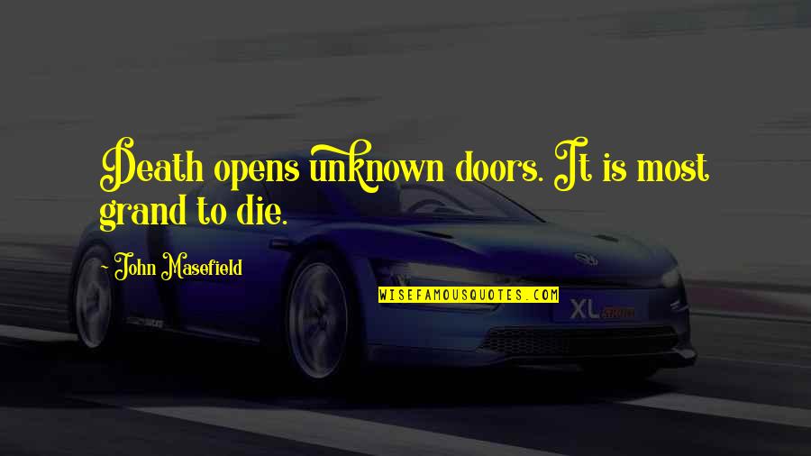 Safeco Quotes By John Masefield: Death opens unknown doors. It is most grand