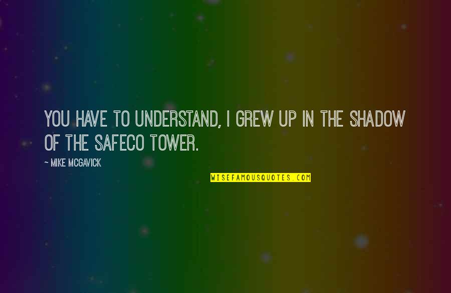 Safeco Quotes By Mike McGavick: You have to understand, I grew up in