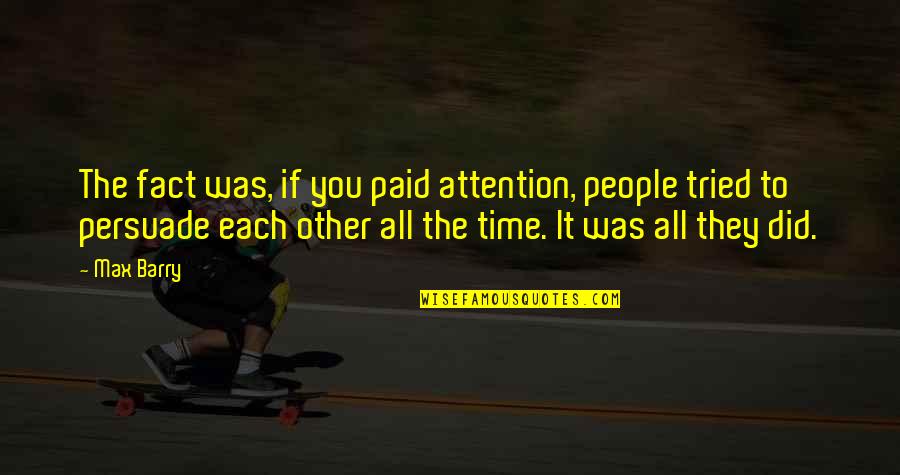 Safeguarded Cartoons Quotes By Max Barry: The fact was, if you paid attention, people Safeguarded Cartoons Quotes By Max Barry: The fact was, if you paid attention, people