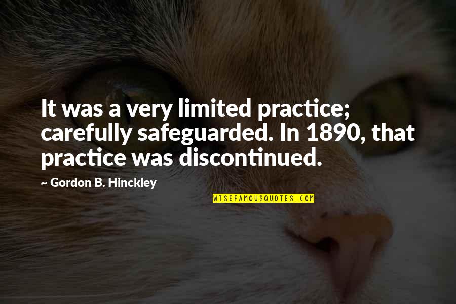 Safeguarded Quotes By Gordon B. Hinckley: It was a very limited practice; carefully safeguarded.