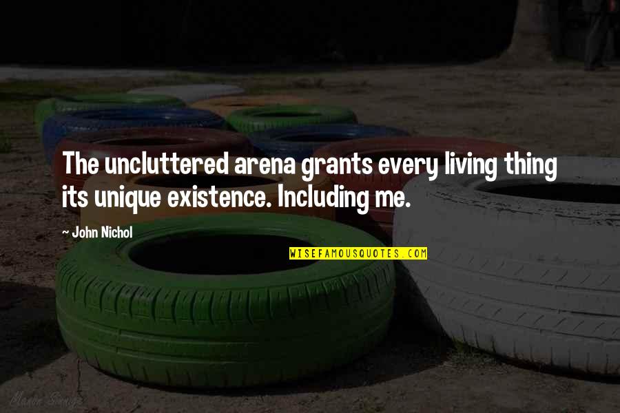 Safeinhome Quotes By John Nichol: The uncluttered arena grants every living thing its