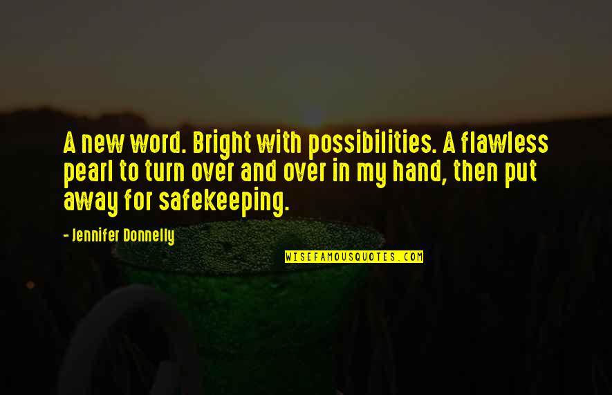 Safekeeping Quotes By Jennifer Donnelly: A new word. Bright with possibilities. A flawless
