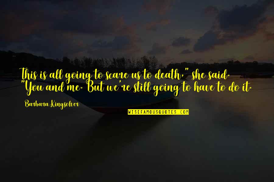 Safely Home Randy Alcorn Quotes By Barbara Kingsolver: This is all going to scare us to Safely Home Randy Alcorn Quotes By Barbara Kingsolver: This is all going to scare us to