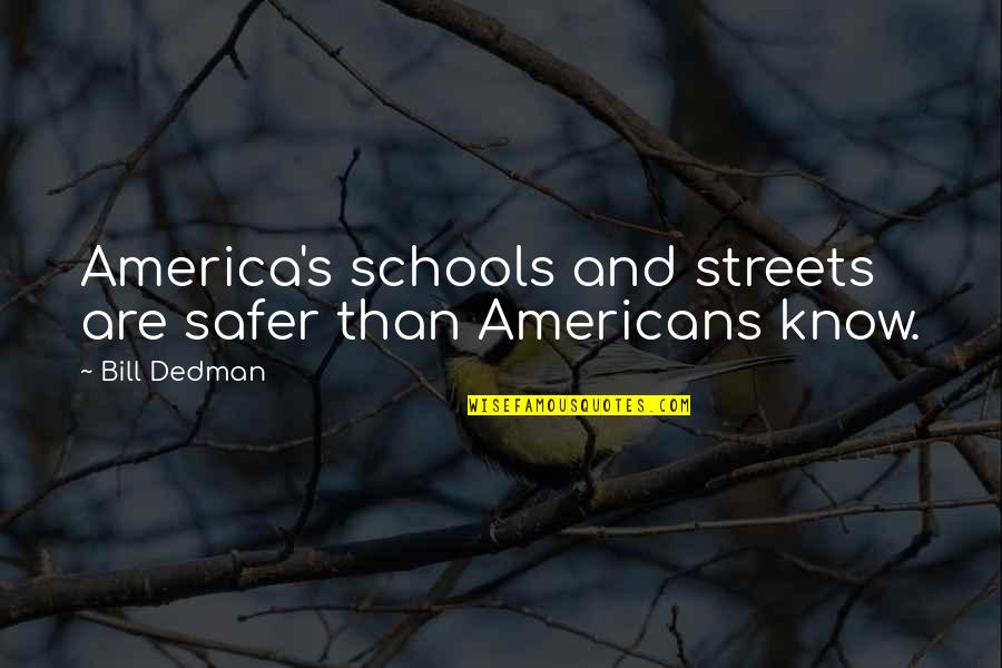Safer Quotes By Bill Dedman: America's schools and streets are safer than Americans