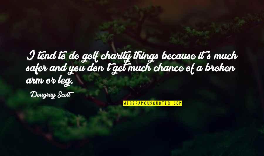 Safer Quotes By Dougray Scott: I tend to do golf charity things because
