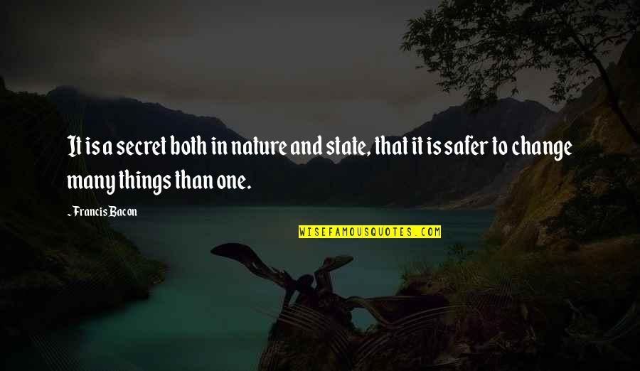 Safer Quotes By Francis Bacon: It is a secret both in nature and