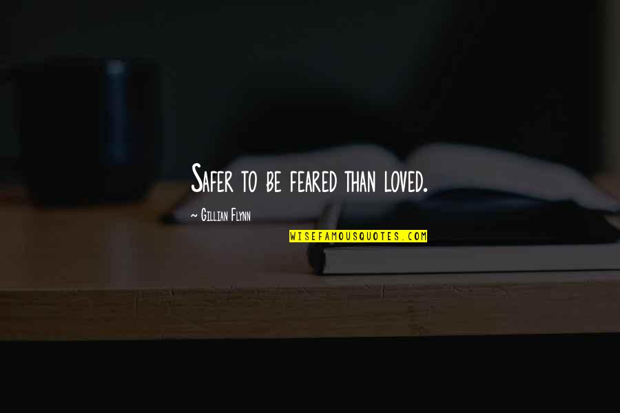 Safer Quotes By Gillian Flynn: Safer to be feared than loved. Safer Quotes By Gillian Flynn: Safer to be feared than loved.