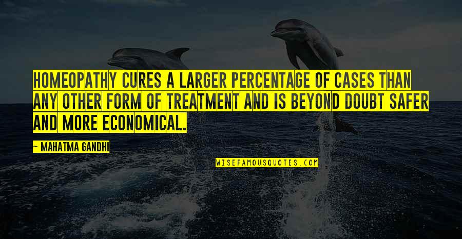 Safer Quotes By Mahatma Gandhi: Homeopathy cures a larger percentage of cases than Safer Quotes By Mahatma Gandhi: Homeopathy cures a larger percentage of cases than