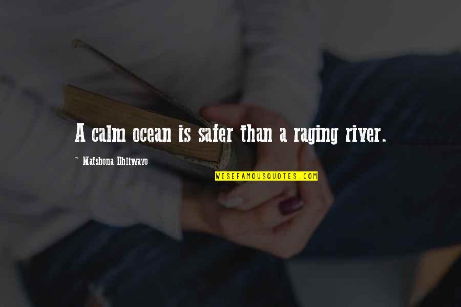 Safer Quotes By Matshona Dhliwayo: A calm ocean is safer than a raging
