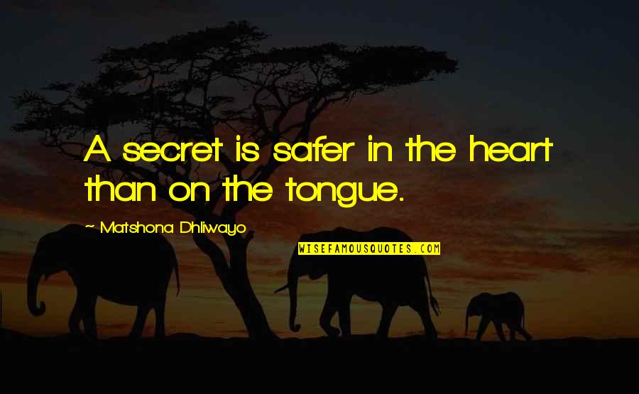 Safer Quotes By Matshona Dhliwayo: A secret is safer in the heart than Safer Quotes By Matshona Dhliwayo: A secret is safer in the heart than