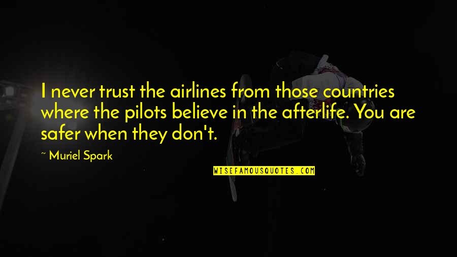 Safer Quotes By Muriel Spark: I never trust the airlines from those countries Safer Quotes By Muriel Spark: I never trust the airlines from those countries