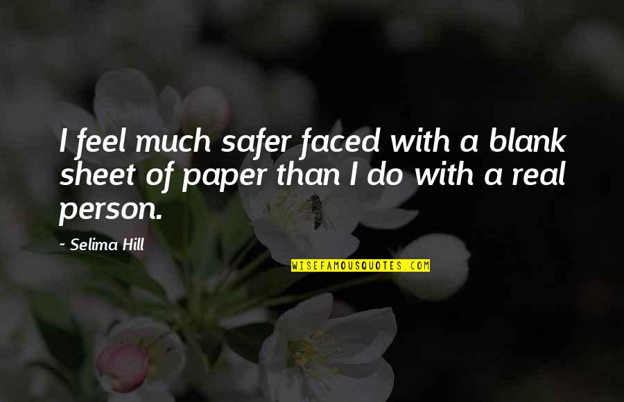 Safer Quotes By Selima Hill: I feel much safer faced with a blank