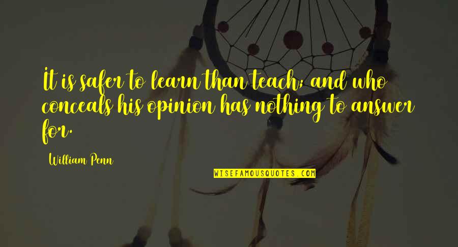 Safer Quotes By William Penn: It is safer to learn than teach; and Safer Quotes By William Penn: It is safer to learn than teach; and
