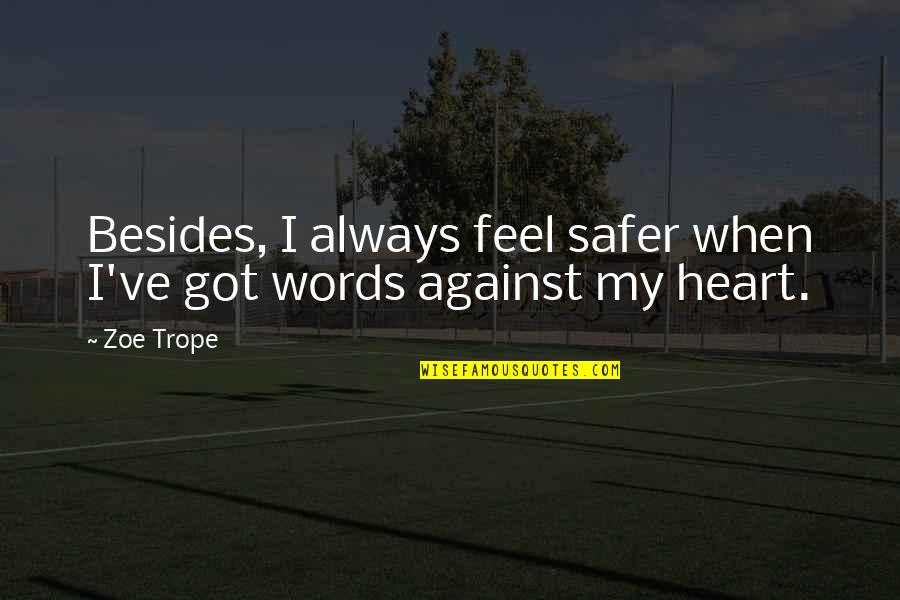 Safer Quotes By Zoe Trope: Besides, I always feel safer when I've got