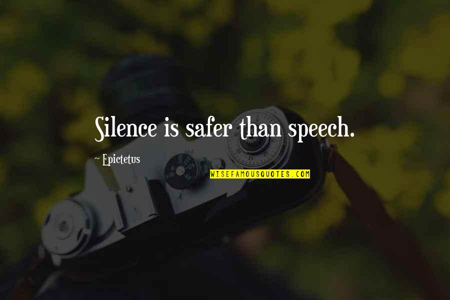 Safer Than Quotes By Epictetus: Silence is safer than speech.