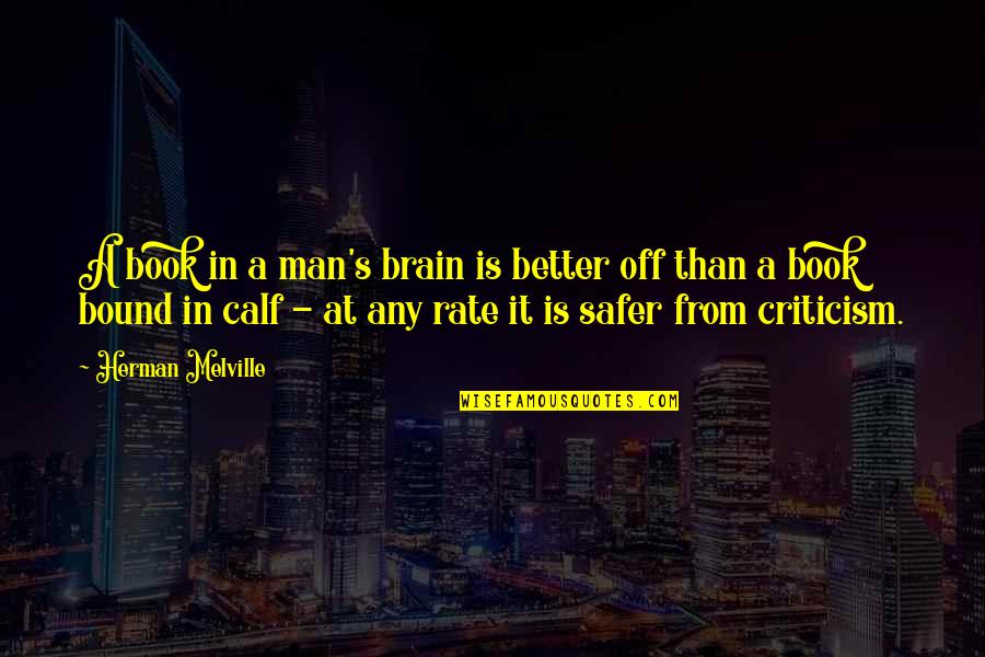 Safer Than Quotes By Herman Melville: A book in a man's brain is better