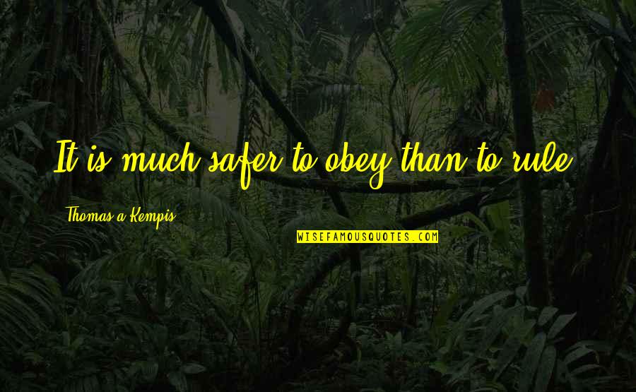 Safer Than Quotes By Thomas A Kempis: It is much safer to obey than to