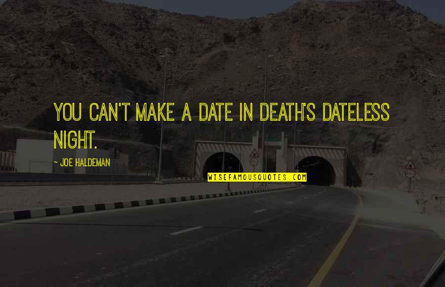 Safeside Quotes By Joe Haldeman: You can't make a date in death's dateless