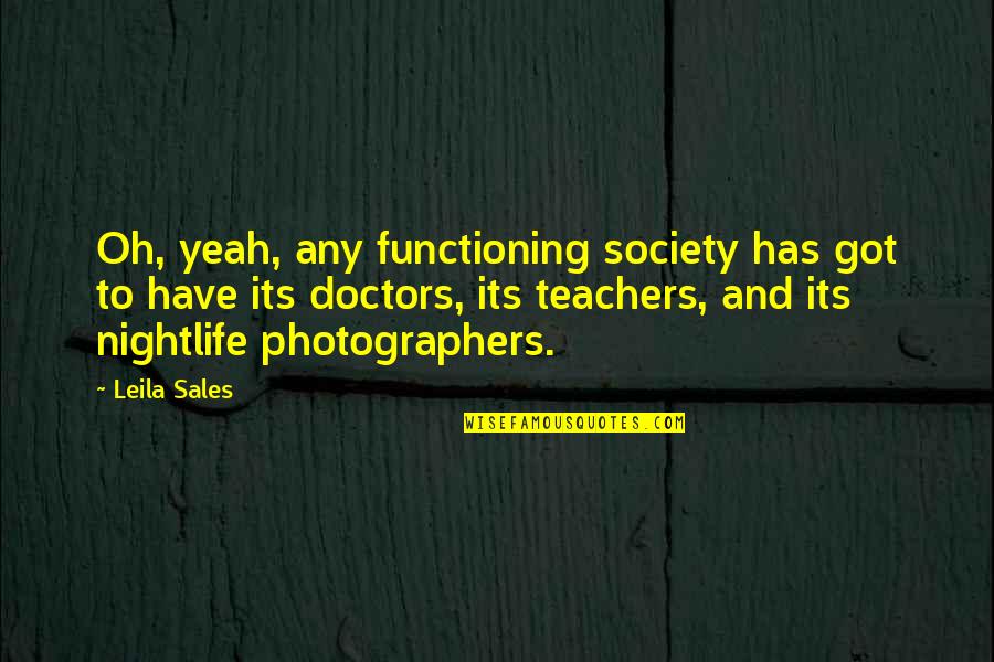 Safeside Quotes By Leila Sales: Oh, yeah, any functioning society has got to Safeside Quotes By Leila Sales: Oh, yeah, any functioning society has got to