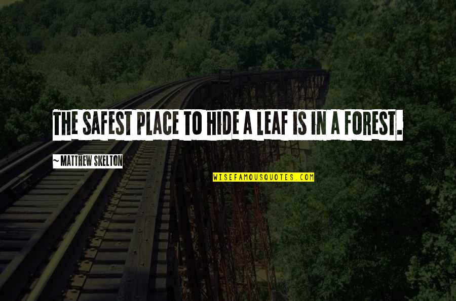 Safest Place Quotes By Matthew Skelton: The safest place to hide a leaf is
