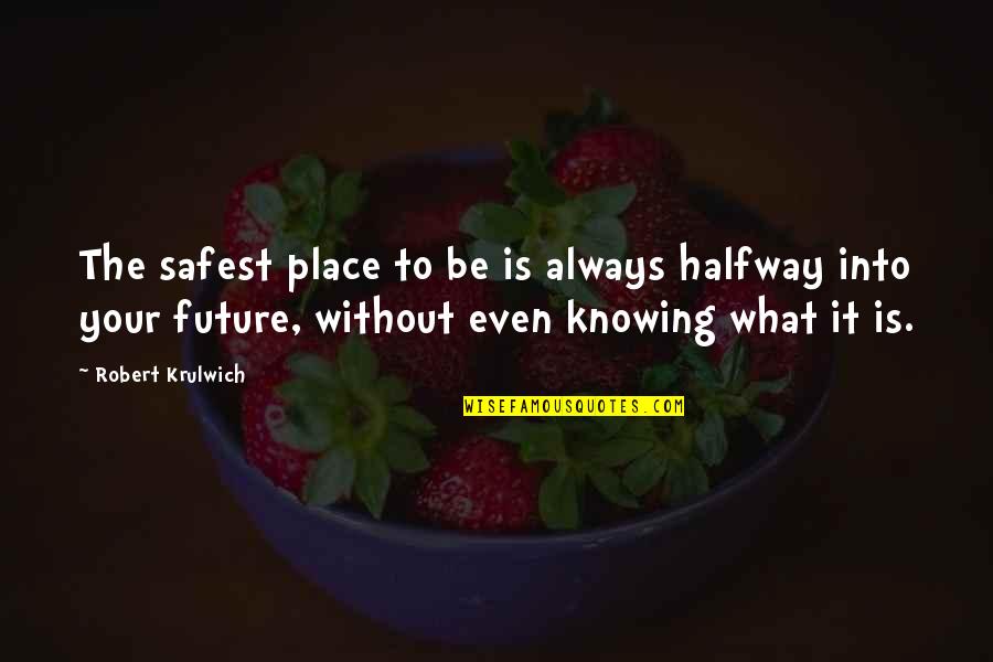 Safest Place Quotes By Robert Krulwich: The safest place to be is always halfway