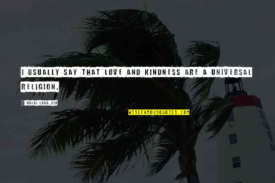 Safestep Quotes By Dalai Lama XIV: I usually say that love and kindness are