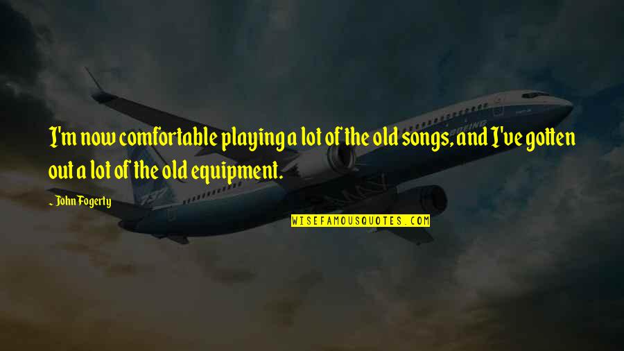 Safestep Quotes By John Fogerty: I'm now comfortable playing a lot of the