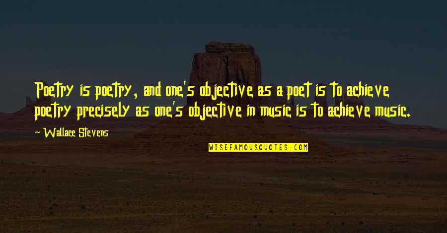 Safety And Preparedness Quotes By Wallace Stevens: Poetry is poetry, and one's objective as a Safety And Preparedness Quotes By Wallace Stevens: Poetry is poetry, and one's objective as a