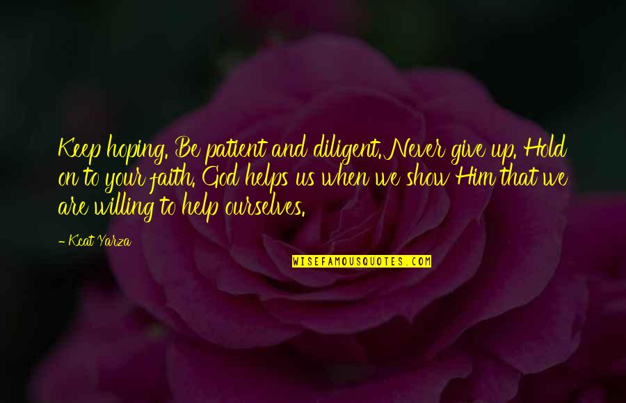 Safety And Self Protection Quotes By Kcat Yarza: Keep hoping. Be patient and diligent. Never give