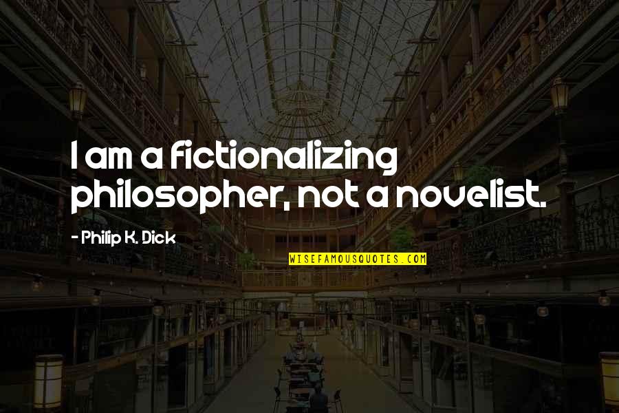 Safety And Self Protection Quotes By Philip K. Dick: I am a fictionalizing philosopher, not a novelist.