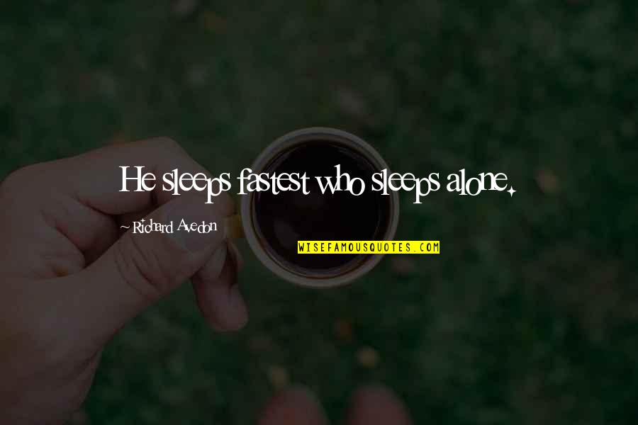 Safety And Self Protection Quotes By Richard Avedon: He sleeps fastest who sleeps alone.