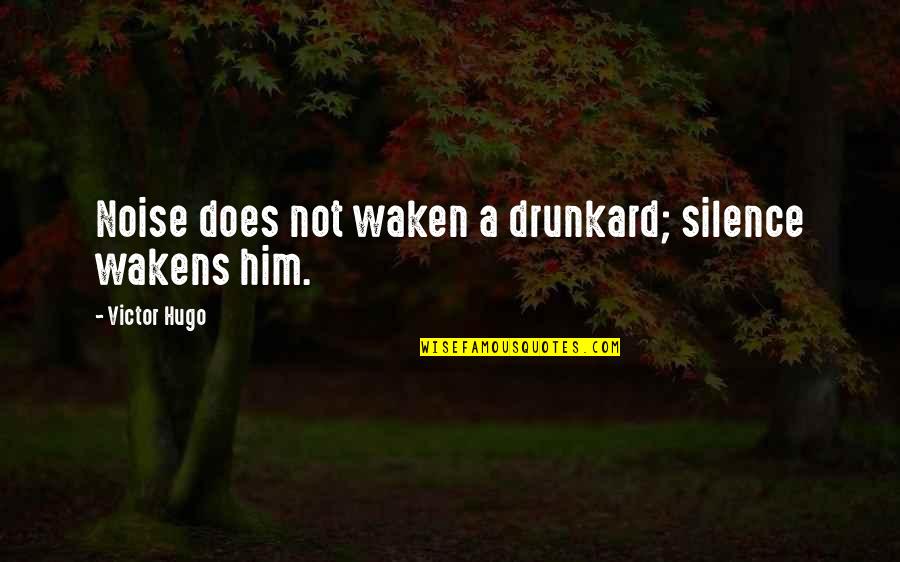 Safety And Self Protection Quotes By Victor Hugo: Noise does not waken a drunkard; silence wakens